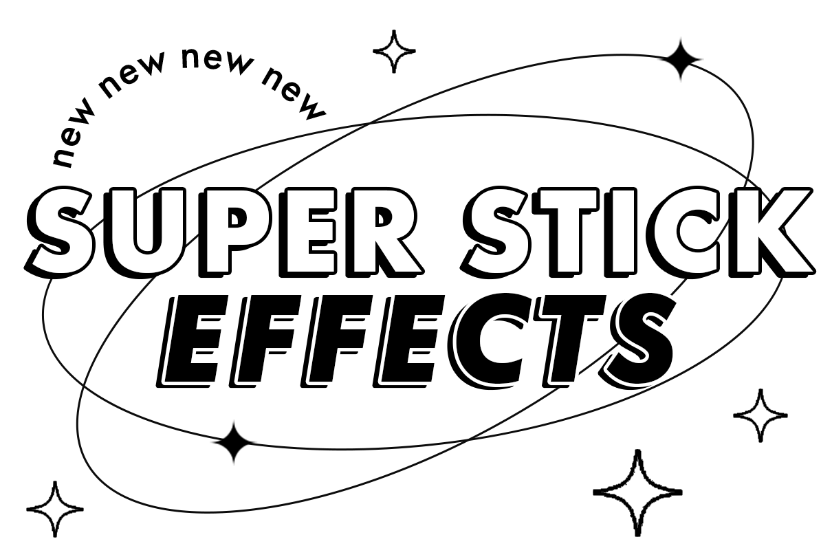 Super Stick Effects
