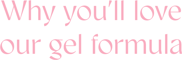why youll love our gel formula